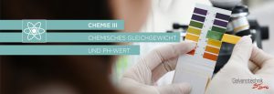 Chemie III – Chemisches Gleichgewicht und pH-Wert